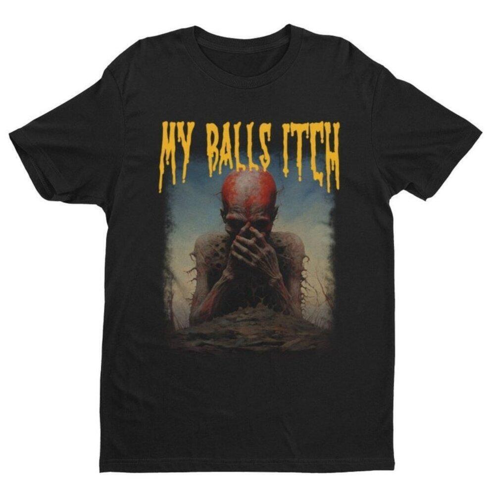 My Balls Itch Obnoxious Metal Graphic Offensive Dark Humor Rock Band T-Shirt